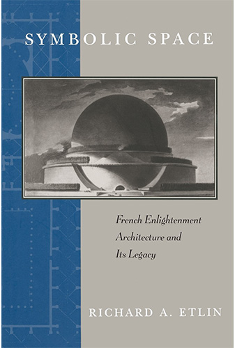 Symbolic Space: French Enlightenment Architecture and its Legacy 