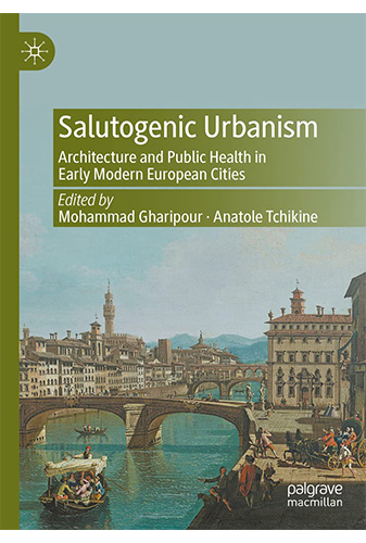 Salutogenic Urbanism: Architecture and Public Health in Early Modern European Cities