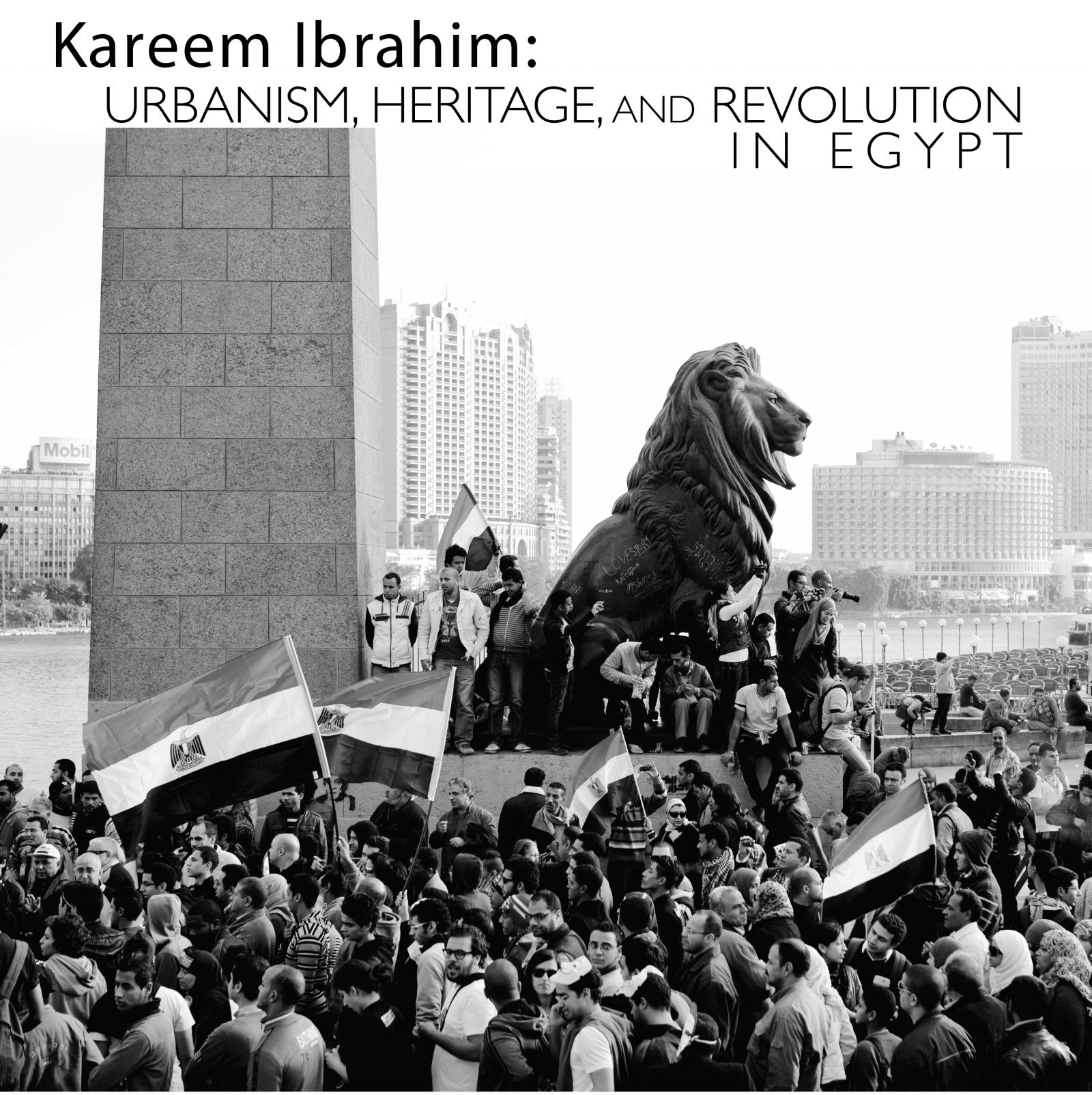 Kareem Ibrahim: Urbanism, Heritage, and Revolution in Egypt